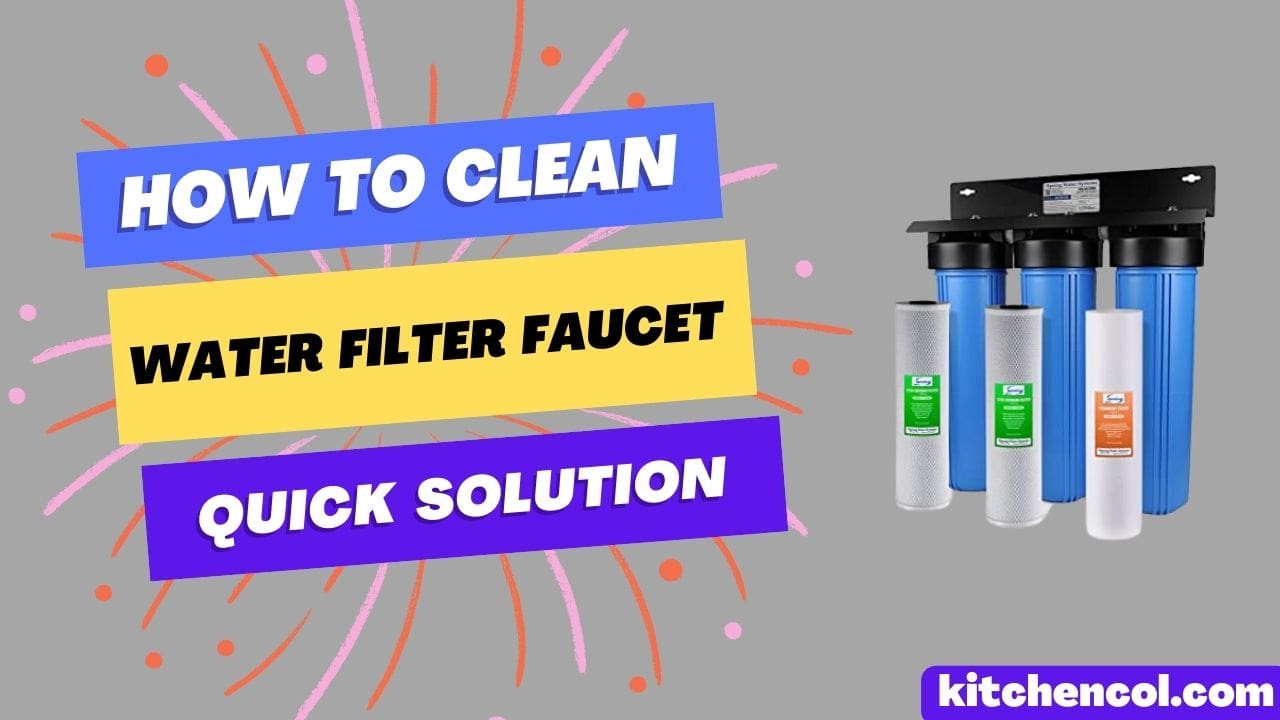 How to Clean Water Filter Faucet-Quick Solution