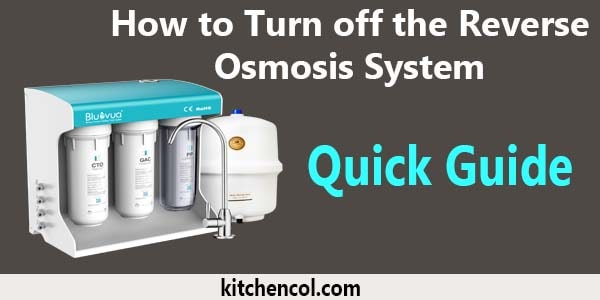 How to Turn off the Reverse Osmosis System-Quick Guide