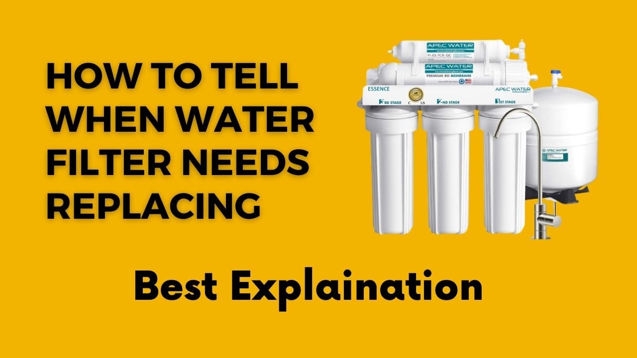 How to tell when water filter needs replacing-Best Explaination