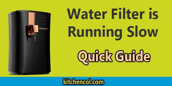 Water Filter is Running Slow-Quick Guide