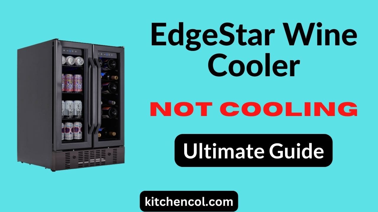 EdgeStar Wine Cooler Not Cooling-Ultimate Guide