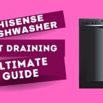 Hisense Dishwasher Not Draining-Ultimate Guide