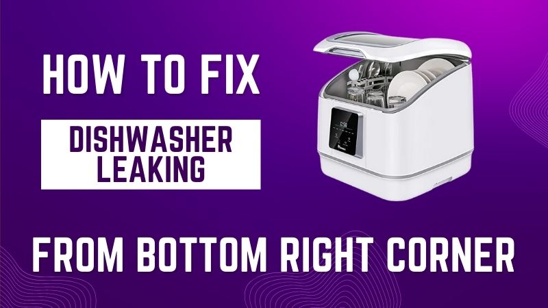How To Fix Dishwasher Leaking From Bottom Right Corner