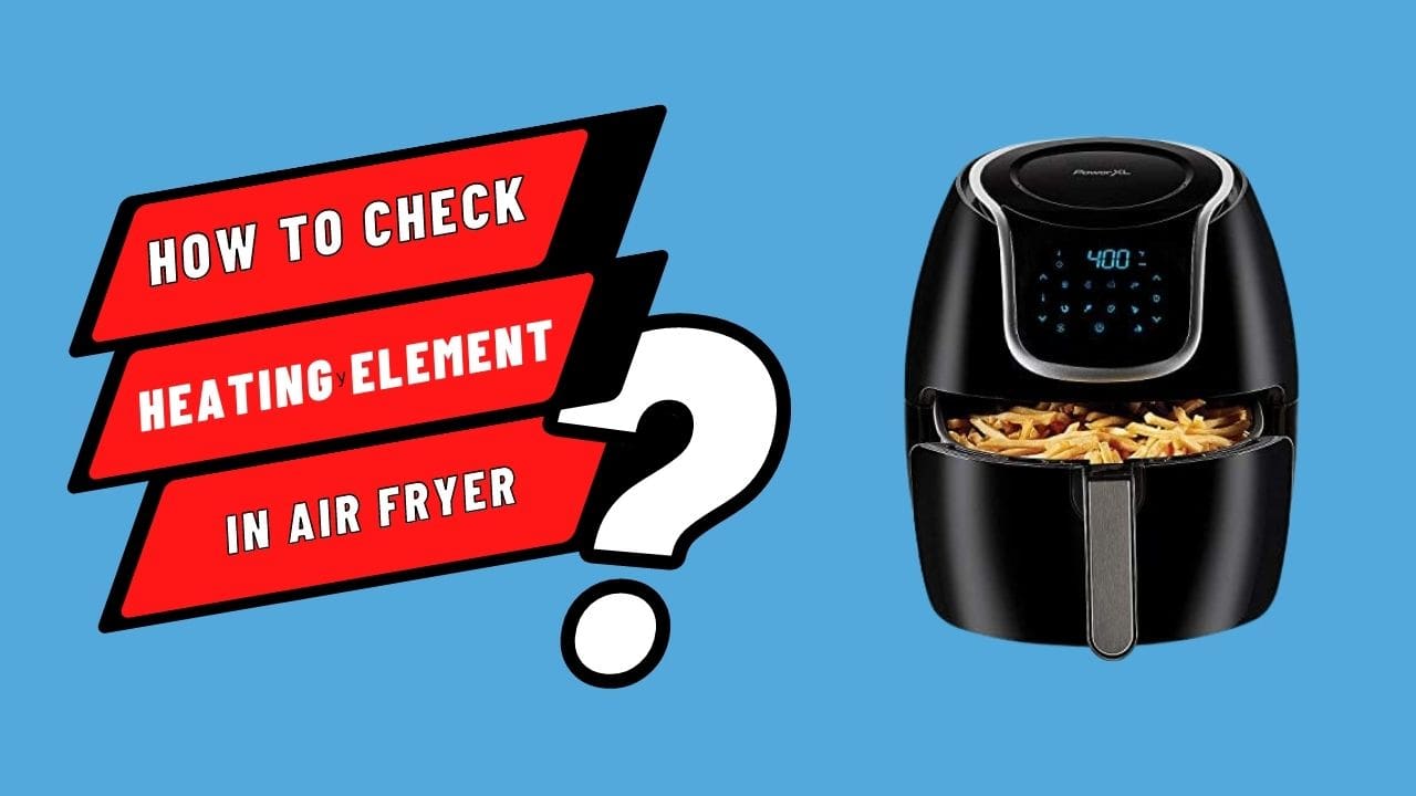 How to Check Heating Element in Air Fryer