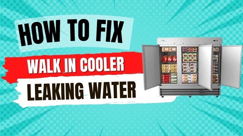 How to Fix A Walk in Cooler Leaking Water