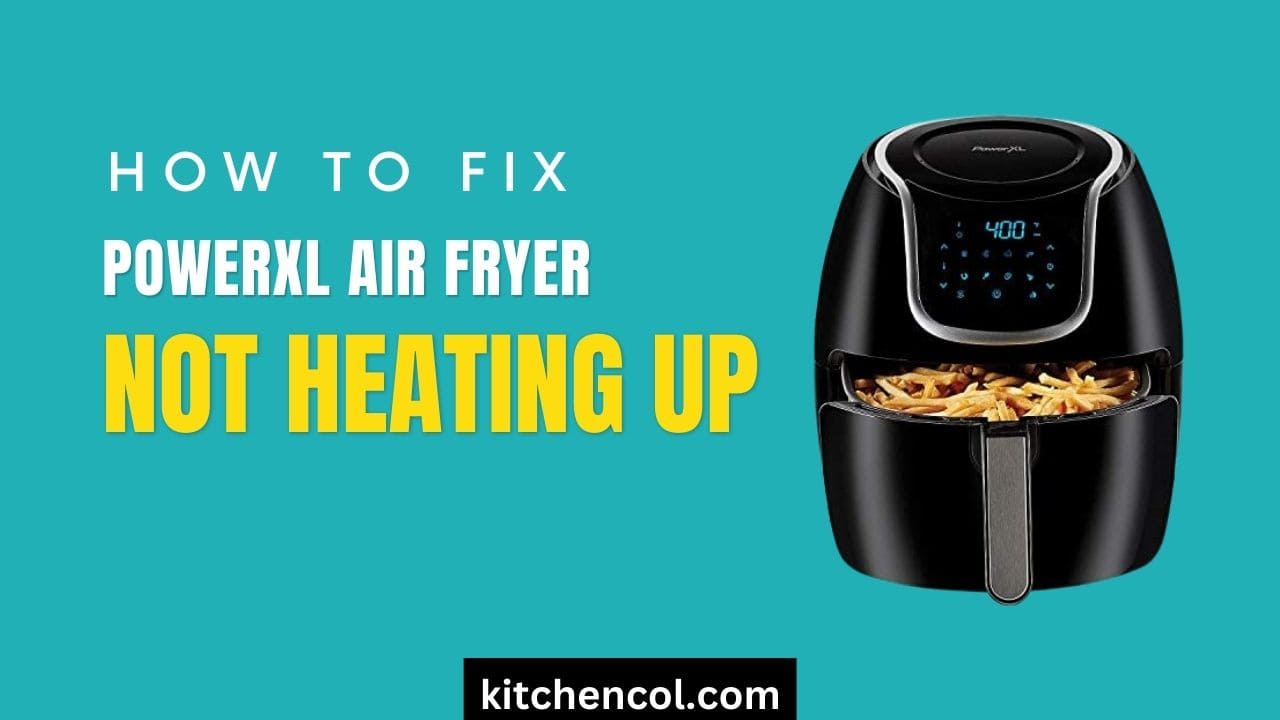 How to Fix Powerxl Air Fryer not Heating Up