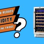 How to Reduce Humidity in A Wine Fridge