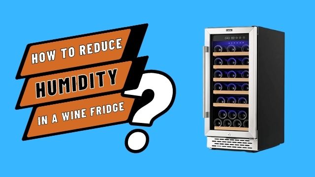 How to Reduce Humidity in A Wine Fridge
