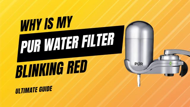 Why is My PUR Water Filter Blinking Red