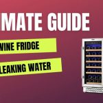 Wine Fridge Leaking Water-An Ultimate Guide