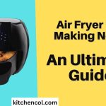 Air Fryer Not Making Noise-An Ultimate Guide