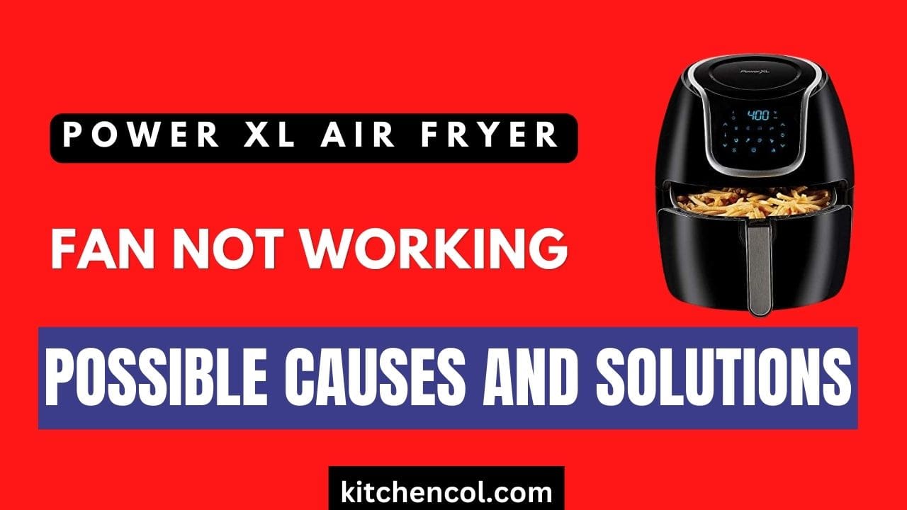 Power Xl Air Fryer Fan Not Working-Possible Causes and Solutions