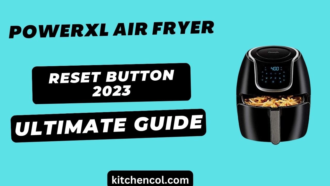 PowerXl Air Fryer Reset Button 2023-Ultimate Guide