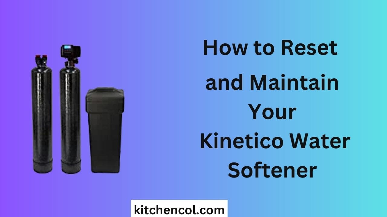How to Reset and Maintain Your Kinetico Water Softener