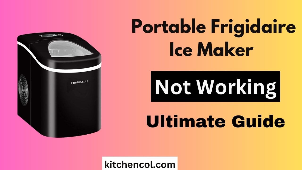Portable Frigidaire Ice Maker Not Working-Ultimate Guide