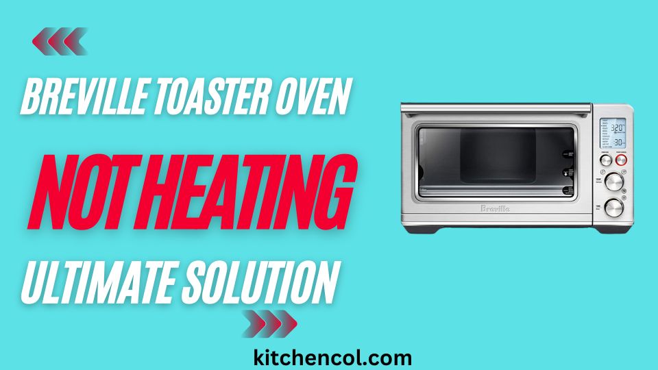 Breville Toaster Oven Not Heating-Ultimate Solution
