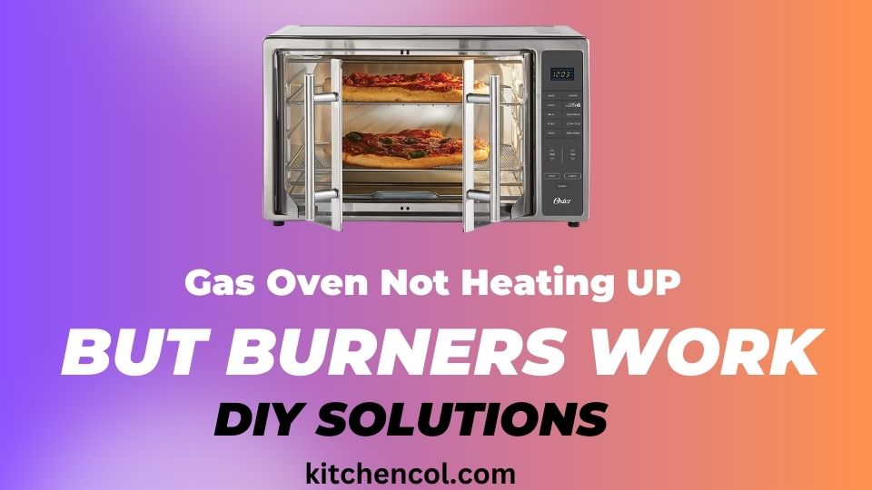 Gas Oven Not Heating UP But Burners Work-DIY Solutions
