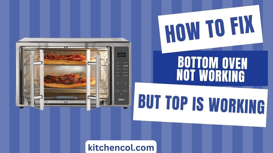 How to Fix Bottom Oven Not Working But Top is Working