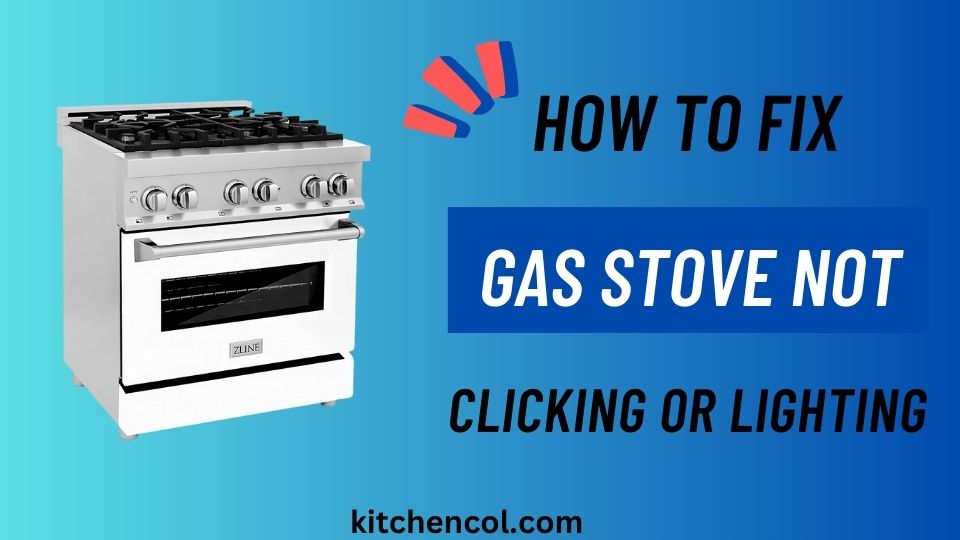 How to Fix Gas Stove Not Clicking or Lighting