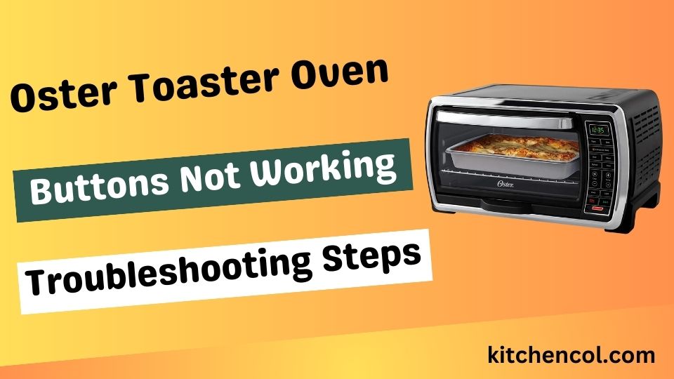 Oster Toaster Oven Buttons Not Working-Troubleshooting Steps
