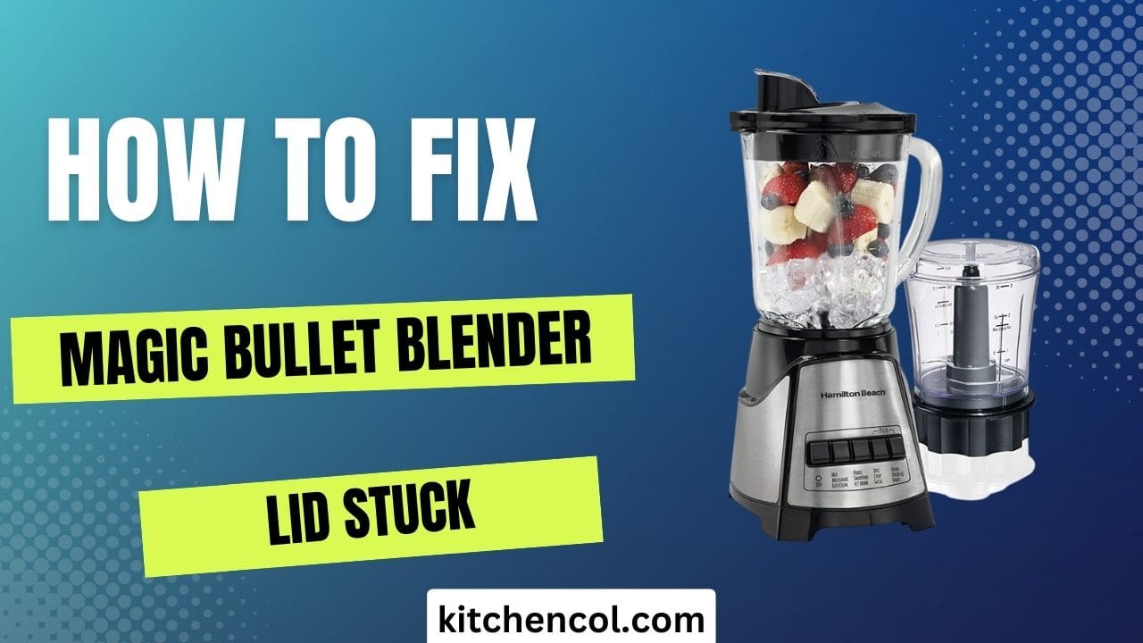 How to Fix Magic Bullet Blender Lid Stuck