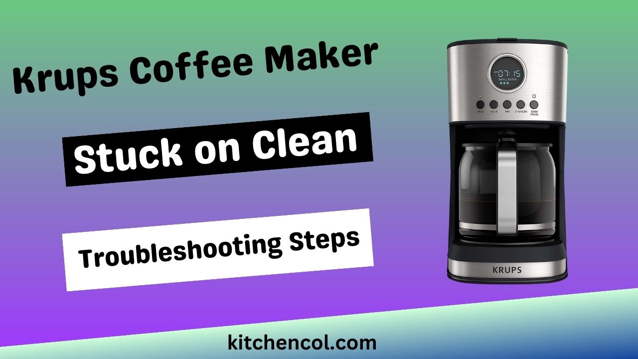 Krups Coffee Maker Stuck on Clean-Troubleshooting Steps