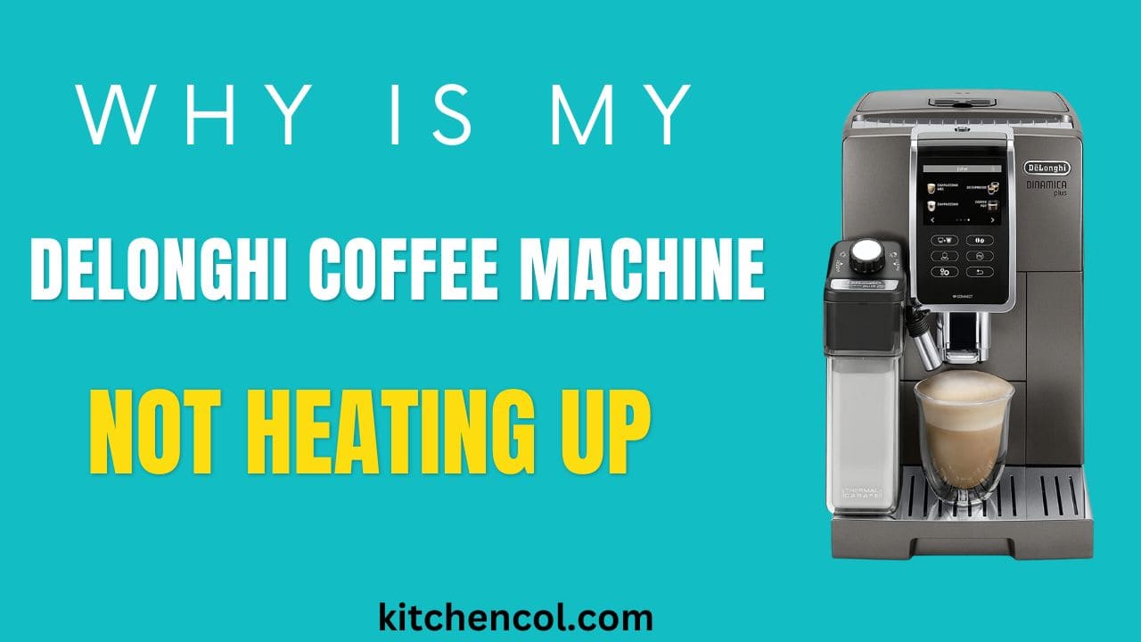 Why is My Delonghi Coffee Machine Not Heating Up