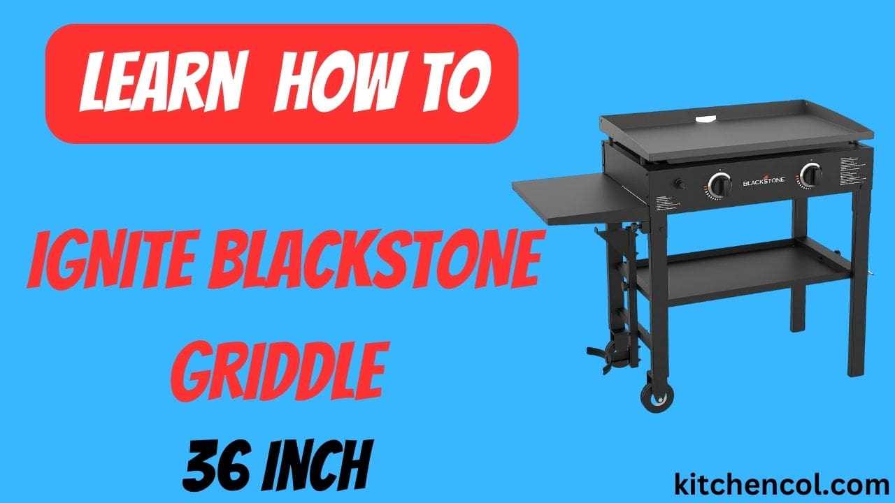 Learn How to Ignite BlackStone Griddle 36 Inch