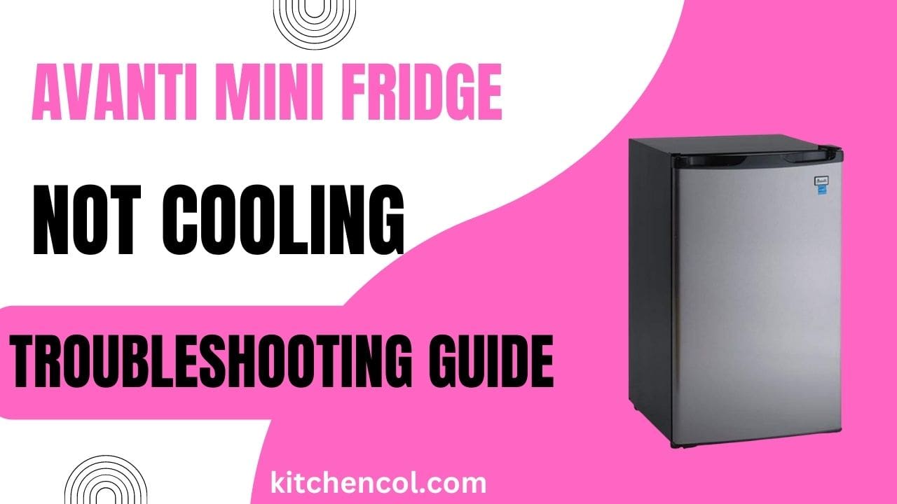 Avanti Mini Fridge Not Cooling-Trpubleshooting Guide
