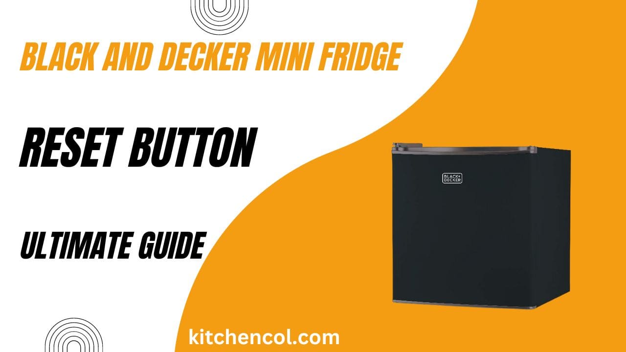 Black and Decker Mini Fridge Reset Button-Ultimate Guide