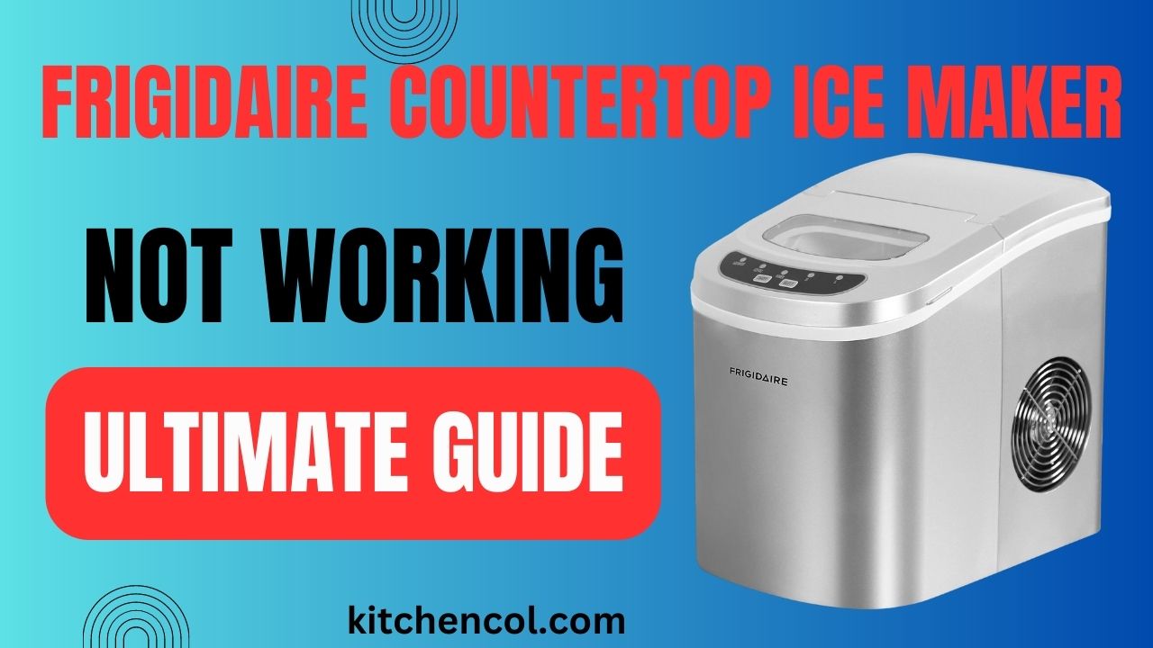 Frigidaire Countertop Ice Maker Not Working-Ultimate Guide