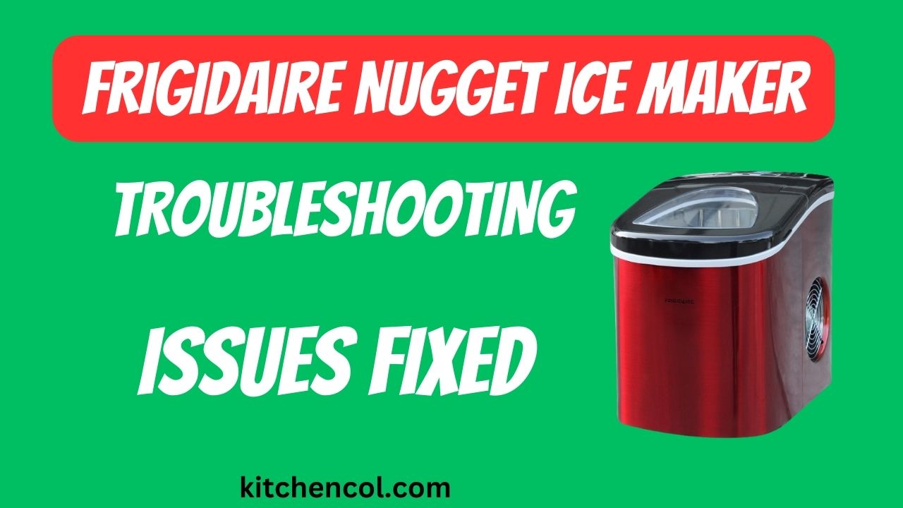 Frigidaire Nugget Ice Maker Troubleshooting-Issues Fixed