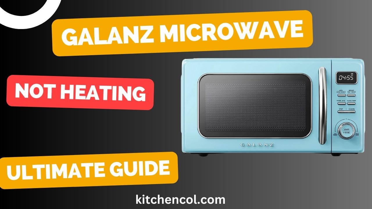 Galanz Microwave Not Heating-Ultimate Guide