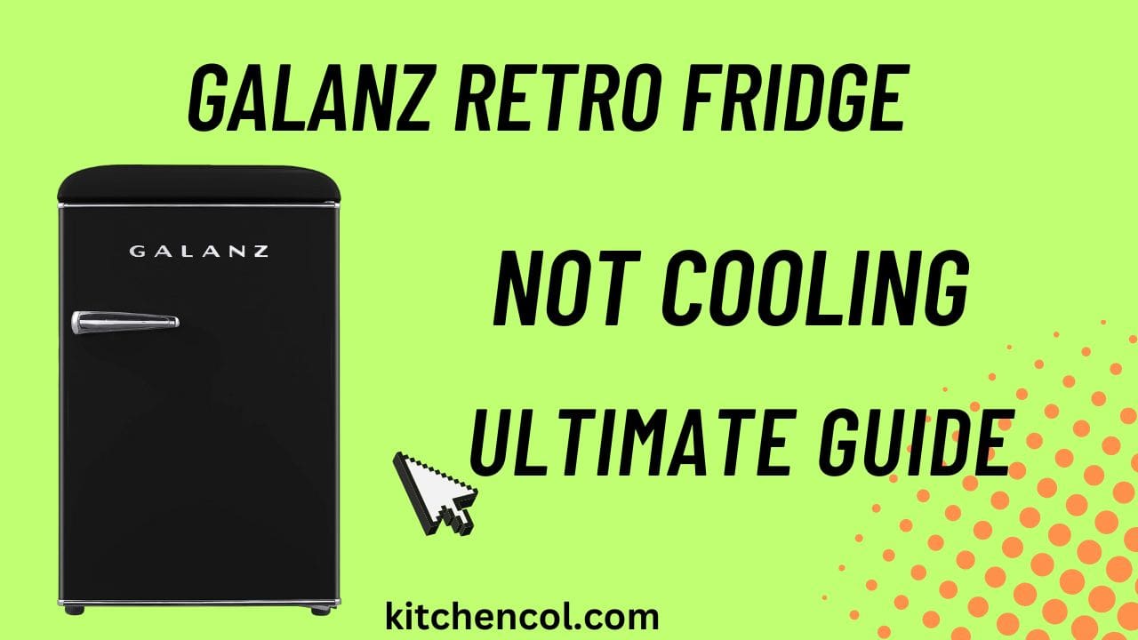 Galanz Retro Fridge Not Cooling-Ultimate Guide