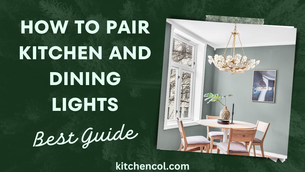 How to Pair Kitchen and Dining Lights-Best Guide