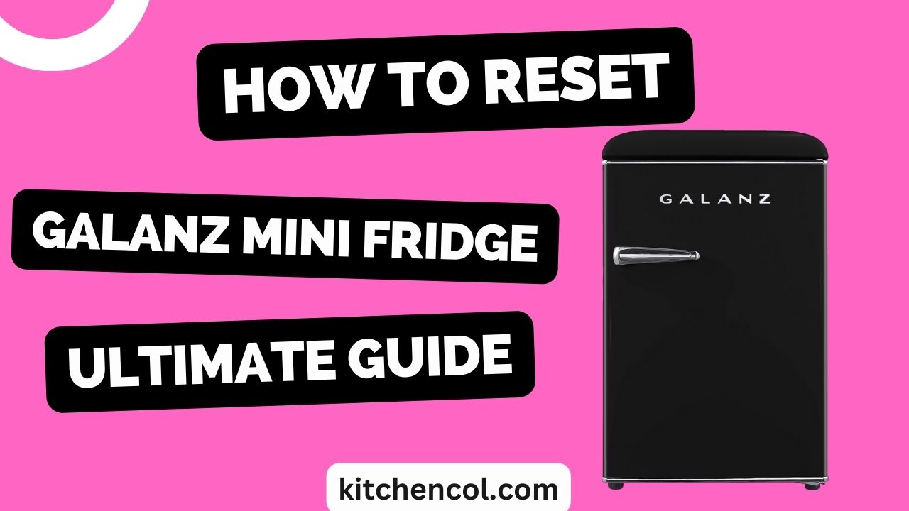How to Reset Galanz Mini Fridge-Ultimate Guide