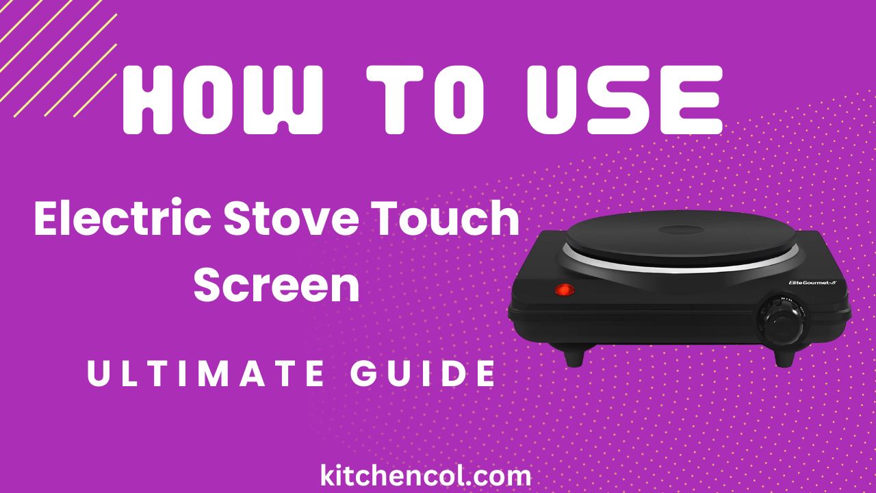 How to Use Electric Stove Touch Screen-Ultimate Guide