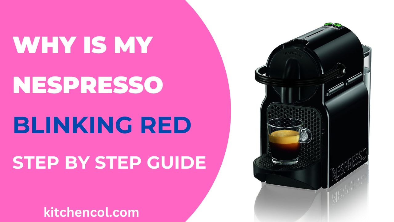 Why is My Nespresso Blinking Red-Step By Step Guide