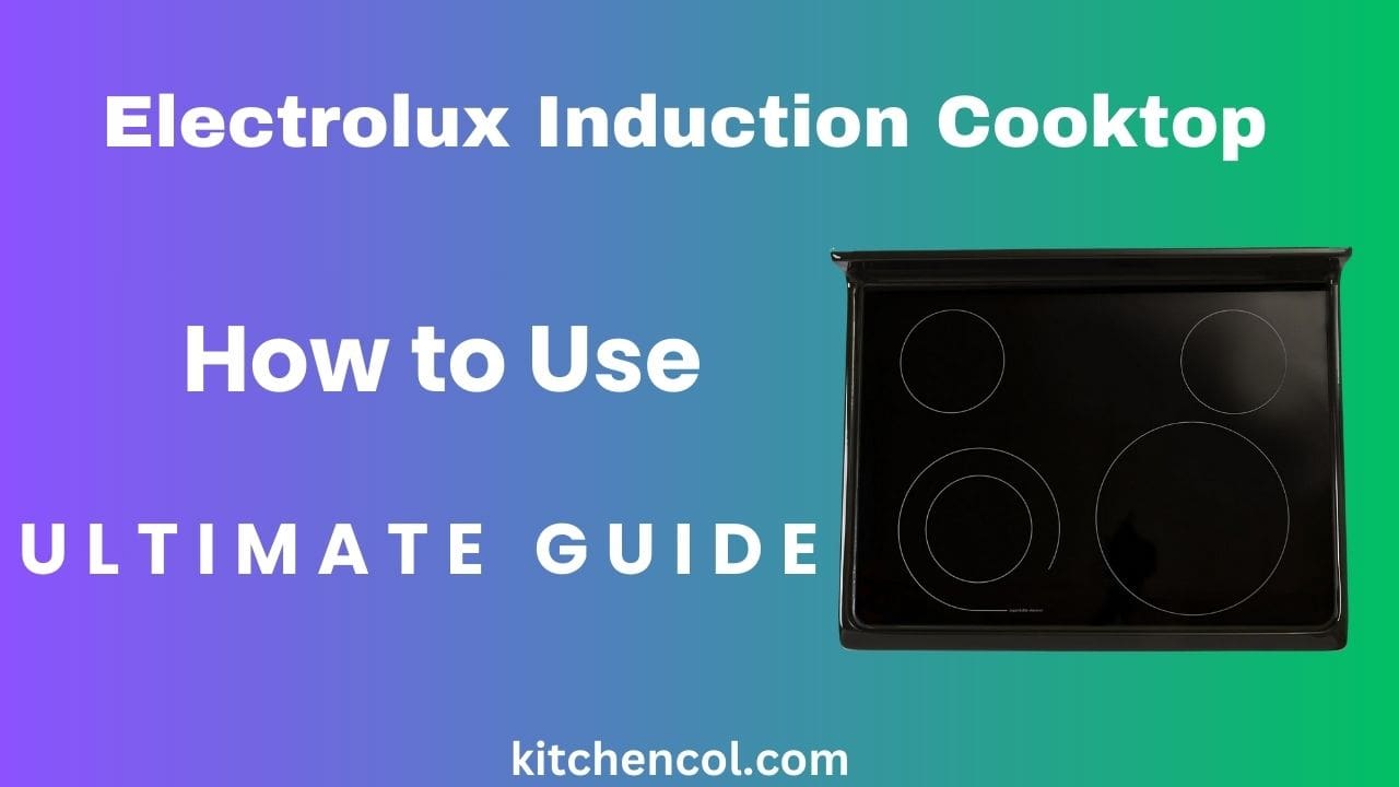 Electrolux Induction Cooktop How to Use-Ultimate Guide