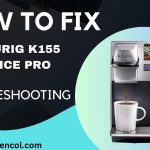 How to Fix Keurig K155 Office Pro Troubleshooting