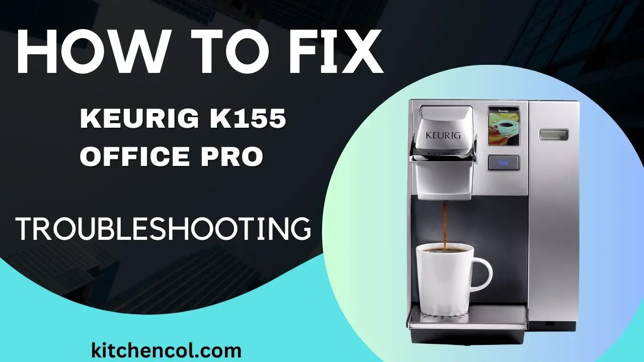 How to Fix Keurig K155 Office Pro Troubleshooting